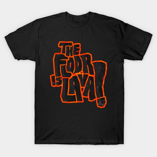 The floor is lava! T-Shirt by Steampunkd